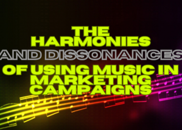 <strong>The Harmonies (and Dissonances) of Using Music in Marketing Campaigns<strong>