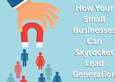 <strong>How Your Small Businesses Can Skyrocket Lead Generation<strong>