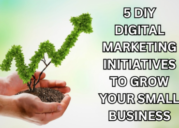 <strong>5 DIY Digital Marketing Initiatives to Grow Your Small Business<strong>