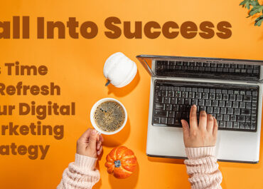 <strong>Fall into Success: It’s Time to Refresh Your Digital Marketing Strategy<strong>