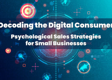 <strong>Decoding the Digital Consumer: Psychological Sales Strategies for Small Businesses<strong>