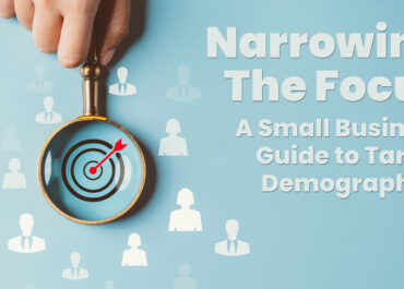 <strong>Narrowing the Focus: A Small Business Guide to Target Demographics<strong>