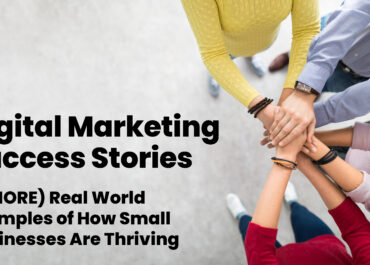 Digital Marketing Success Stories: 3 (MORE) Real World Examples of How Small Businesses Are Thriving