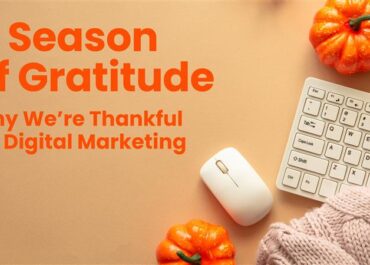 A Season of Gratitude: Why We’re Thankful for Digital Marketing