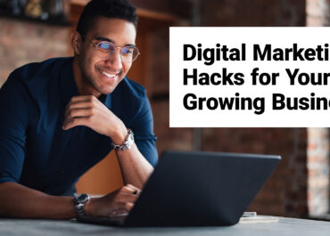 Digital Marketing Hacks for Your Growing Business
