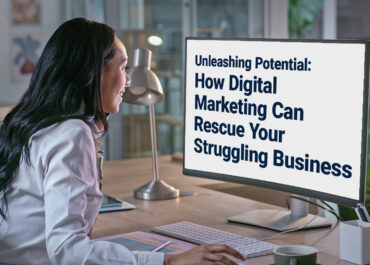 Unleashing Potential: How Digital Marketing Can Rescue Your Struggling Business